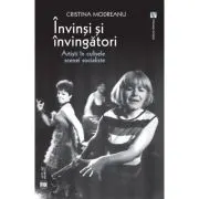 Invinsi si invingatori. Artisti in culisele scenei socialiste