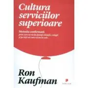 Cultura serviciilor superioare. Metoda confirmata prin care sa va incantati clientii, colegii si pe toti cei care va ies in cale