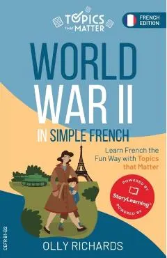 World War II in Simple French: Learn French the Fun Way with Topics that Matter