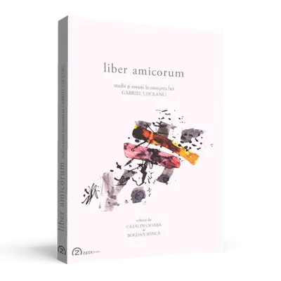 Liber amicorum: studii şi eseuri în onoarea lui Gabriel Liiceanu