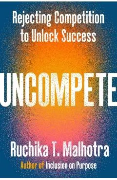Uncompete: Rejecting Competition to Unlock Success
