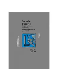 Sursele bucuriei. Curajul, reziliența, recunoștința, generozitatea, iertarea și sacrificiul - Paperback brosat - Salman Akhtar