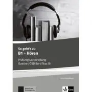 So geht's zu B1 - Hören. Prüfungsvorbereitung Goethe-/ÖSD-Zertifikat B1, Lehrerhandbuch