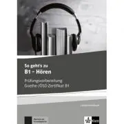 So geht's zu B1 - Hören. Prüfungsvorbereitung Goethe-/ÖSD-Zertifikat B1, Lehrerhandbuch