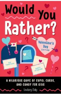 Would You Rather? Valentine's Day Edition: A Hilarious Game of Cupid, Cards, and Candy for Kids