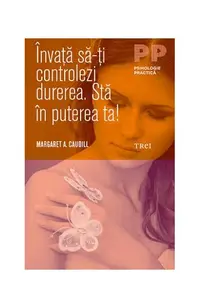 Învaţă să-ţi controlezi durerea. Stă în puterea ta! - Paperback brosat - Margaret A. Caudill
