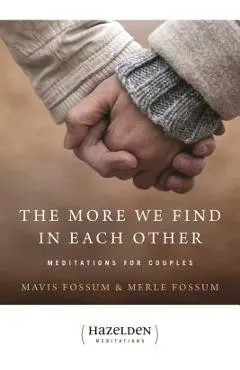 The More We Find in Each Other: Meditations for Couples