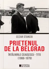 Prietenul de la Belgrad. Întâlnirile Ceaușescu