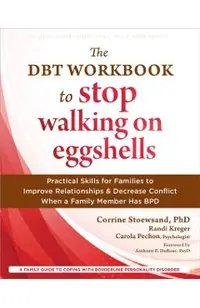 The Dbt Workbook to Stop Walking on Eggshells: Practical Skills for Families to Improve Relationships and Decrease Conflict When a Family Member Has B