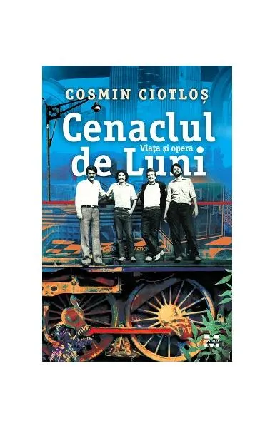 Cenaclul de Luni. Viața și opera - Paperback brosat - Cosmin Ciotloş