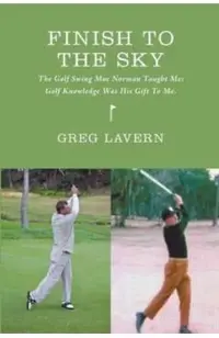 Finish To The Sky: The Golf Swing Moe Norman Taught Me: Golf Knowledge Was His Gift To Me