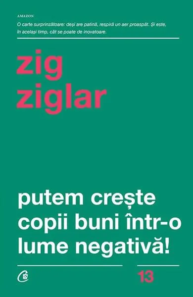 Putem creşte copii buni într-o lume negativă! - Paperback brosat - Zig Ziglar