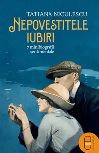 Nepovestitele iubiri. 7 minibiografii sentimentale (pdf)