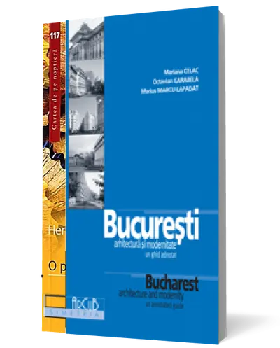 Bucureşti, arhitectură şi modernitate. Ediţie bilingvă