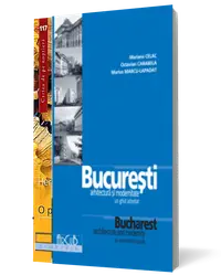 Bucureşti, arhitectură şi modernitate. Ediţie bilingvă
