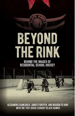 Beyond the Rink: Behind the Images of Residential School Hockey