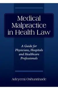 Medical Malpractice in Health Law: A Guide for Physicians, Hospitals and Healthcare Professionals