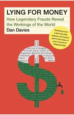 Lying for Money: How Legendary Frauds Reveal the Workings of the World