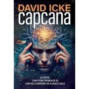 Capcana. Ce este, cum functioneaza si cum ne eliberam de iluziile sale