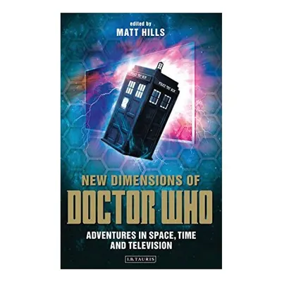 New Dimensions of Doctor Who Reading Contemporary Television
