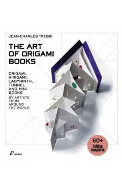 The Art of Origami Books: Origami, Kirigami, Labyrinth, Tunnel and Mini Books by Artists from Around the World