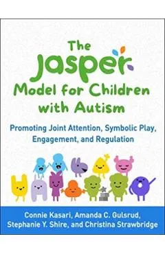The Jasper Model for Children with Autism: Promoting Joint Attention, Symbolic Play, Engagement, and Regulation