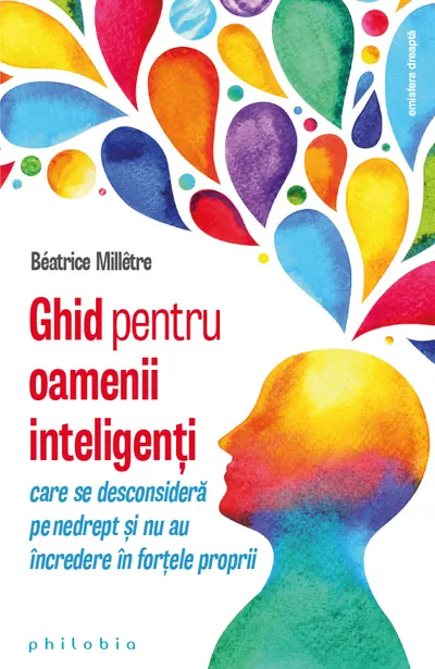 Ghid pentru oamenii inteligenți care se desconsideră pe nedrept și nu au încredere în forțele proprii