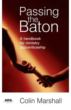 Passing the Baton: A handbook for ministry apprenticeship