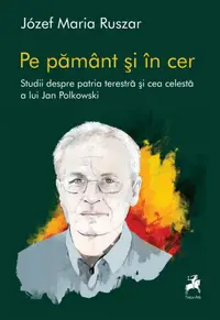 Pe pământ și în cer - Paperback brosat - Józef Maria Ruszar