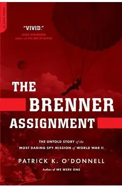 The Brenner Assignment: The Untold Story of the Most Daring Spy Mission of World War II