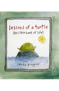 Lessons of a Turtle: (the Little Book of Life)