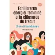 Echilibrarea energiei feminine prin eliberarea de trecut
