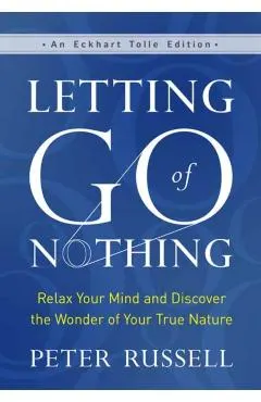 Letting Go of Nothing: Relax Your Mind and Discover the Wonder of Your True Nature