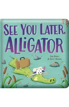 See You Later, Alligator: Padded Board Book: Picture Storybook