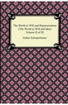 The World as Will and Representation (the World as Will and Idea), Volume II of III