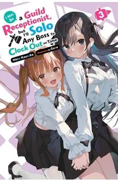 I May Be a Guild Receptionist, But I'll Solo Any Boss to Clock Out on Time, Vol. 3 (Light Novel): Volume 3