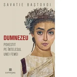 Dumnezeu povestit pe intelesul unei femei. Editia a doua