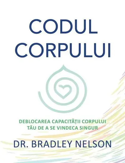 Codul corpului - Paperback brosat - Dr. Bradley Nelson