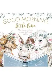 Good Morning, Little One: New Mercies and Prayers to Carry You Through the Day