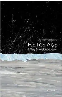 The Ice Age: A Very Short Introduction
