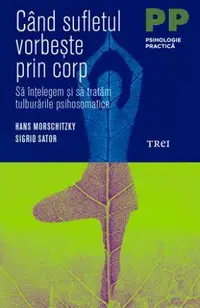 Când sufletul vorbește prin corp. Să înțelegem și să tratăm tulburările psihosomatice