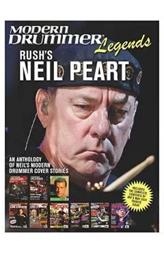 Modern Drummer Legends: Rush's Neil Peart - An Anthology of Neil's Modern Drummer Cover Stories: An Anthology of Neil's Modern Drummer Cover Stories