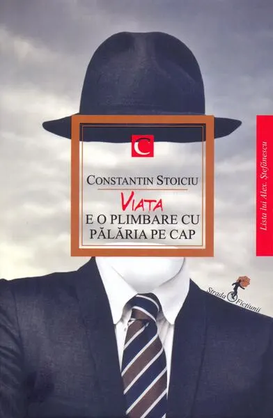 Viața e o plimbare cu pălăria pe cap - Paperback brosat - Constantin Stoiciu