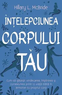 Înțelepciunea corpului tău - Paperback brosat - Hillary L. McBride