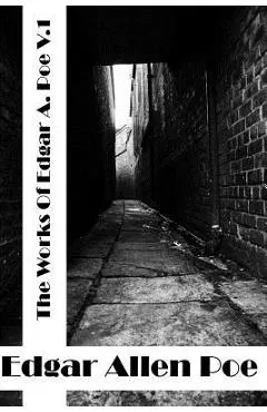 The Works Of Edgar Allen Poe Volume I: (Edgar Allen Poe Classics Collection)