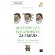 Actioneaza si gandeste ca Freud