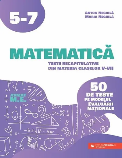 Matematică. Teste recapitulative din materia claselor V-VII - Paperback brosat - Anton Negrilă, Maria Negrilă