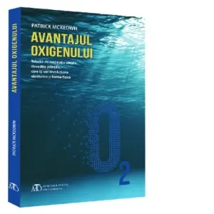 Avantajul oxigenului. Tehnici de respiratie simple, dovedite stiintific, care iti vor revolutiona sanatatea si forma fizica