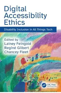 Digital Accessibility Ethics: Disability Inclusion in All Things Tech