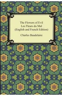 The Flowers of Evil / Les Fleurs Du Mal (English and French Edition)